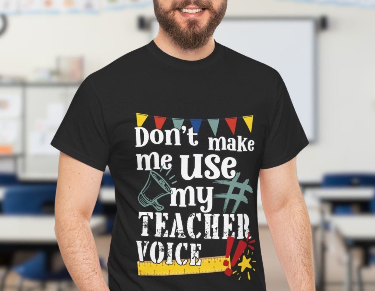 Teacher Tee’s - Australian designed and printed, slogan t shirt - Don't make me use my teacher voice- Solei Designs