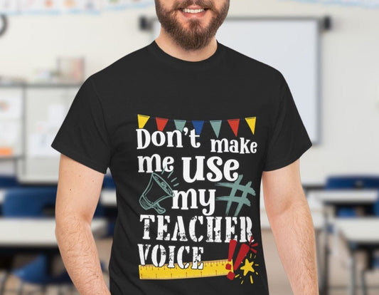 Teacher Tee’s - Australian designed and printed, slogan t shirt - Don't make me use my teacher voice- Solei Designs